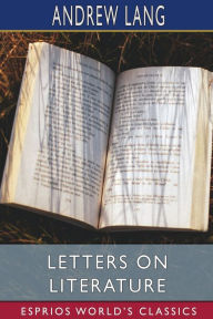 Title: Letters on Literature (Esprios Classics), Author: Andrew Lang