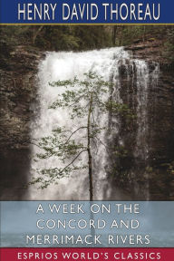 Title: A Week on the Concord and Merrimack Rivers (Esprios Classics), Author: Henry David Thoreau