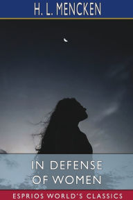 Title: In Defense of Women (Esprios Classics), Author: H L Mencken