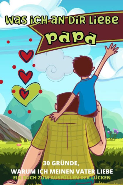 Was Ich an Dir Liebe Papa 30 Gründe, Warum Ich Papa Liebe Papa Ich