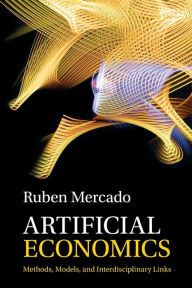 Title: Artificial Economics: Methods, Models, and Interdisciplinary Links, Author: Ruben Mercado