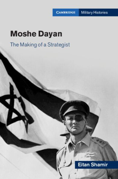 Moshe Dayan: The Making of a Strategist