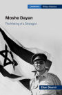 Moshe Dayan: The Making of a Strategist