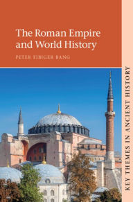 Title: The Roman Empire and World History, Author: Peter Fibiger Bang