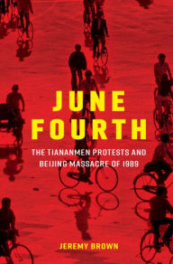 Title: June Fourth: The Tiananmen Protests and Beijing Massacre of 1989, Author: Jeremy Brown