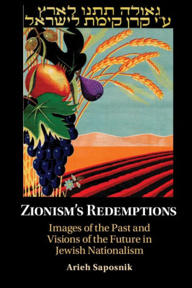 Zionism's Redemptions: Images of the Past and Visions of the Future in Jewish Nationalism