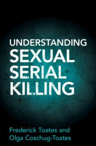 Title: Understanding Sexual Serial Killing, Author: Frederick Toates
