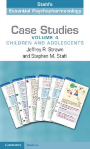 Title: Case Studies: Stahl's Essential Psychopharmacology: Volume 4: Children and Adolescents, Author: Jeffrey R. Strawn