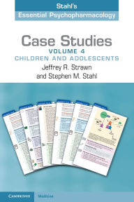 Title: Case Studies: Stahl's Essential Psychopharmacology: Volume 4: Children and Adolescents, Author: Jeffrey R. Strawn