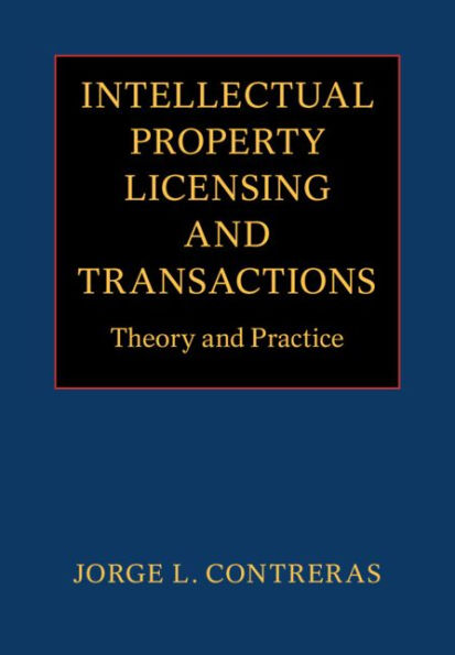 Intellectual Property Licensing and Transactions: Theory and Practice
