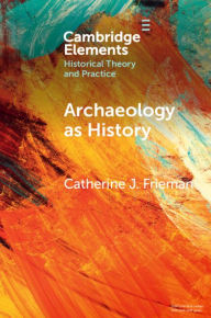 Title: Archaeology as History: Telling Stories from a Fragmented Past, Author: Catherine J. Frieman