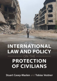 Title: International Law and Policy on the Protection of Civilians, Author: Stuart Casey-Maslen