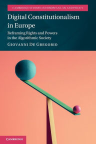 Title: Digital Constitutionalism in Europe: Reframing Rights and Powers in the Algorithmic Society, Author: Giovanni De Gregorio