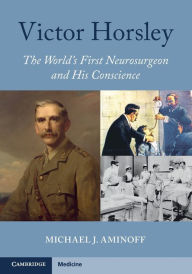 Title: Victor Horsley: The World's First Neurosurgeon and His Conscience, Author: Michael J. Aminoff