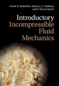 Title: Introductory Incompressible Fluid Mechanics, Author: Frank H. Berkshire