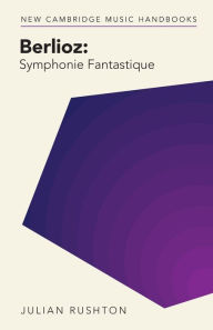 Title: Berlioz: Symphonie Fantastique, Author: Julian Rushton