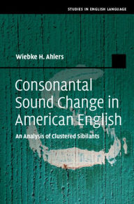 Title: Consonantal Sound Change in American English: An Analysis of Clustered Sibilants, Author: Wiebke H. Ahlers