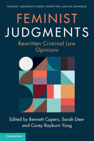 Title: Feminist Judgments: Rewritten Criminal Law Opinions, Author: Bennett Capers