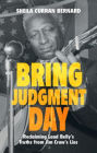 Bring Judgment Day: Reclaiming Lead Belly's Truths from Jim Crow's Lies