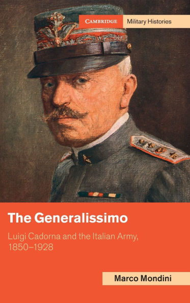 The Generalissimo: Luigi Cadorna and the Italian Army, 1850-1928