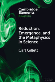 Title: Reduction, Emergence and the Metaphysics in Science, Author: Carl Gillett