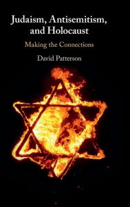 Title: Judaism, Antisemitism, and Holocaust: Making the Connections, Author: David Patterson