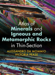 Title: Atlas of Minerals and Igneous and Metamorphic Rocks in Thin-Section, Author: Alessandro Da Mommio