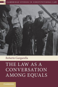 Title: The Law As a Conversation among Equals, Author: Roberto Gargarella