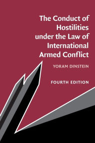 Title: The Conduct of Hostilities under the Law of International Armed Conflict, Author: Yoram Dinstein