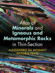 Title: Atlas of Minerals and Igneous and Metamorphic Rocks in Thin-Section, Author: Alessandro Da Mommio
