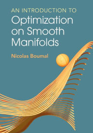 Title: An Introduction to Optimization on Smooth Manifolds, Author: Nicolas Boumal