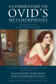 Title: A Commentary on Ovid's Metamorphoses: Volume 1, General Introduction and Books 1-6, Author: Gianpiero Rosati