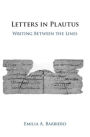 Letters in Plautus: Writing Between the Lines