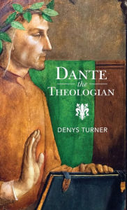 Title: Dante the Theologian, Author: Denys Turner