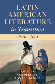 Title: Latin American Literature in Transition 1800-1870: Volume 2, Author: Ana Peluffo