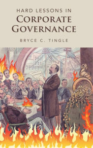 Title: Hard Lessons in Corporate Governance, Author: Bryce C. Tingle