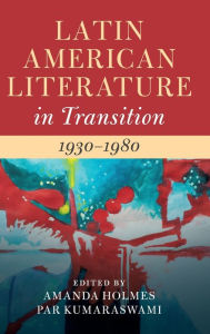 Title: Latin American Literature in Transition 1930-1980: Volume 4, Author: Amanda Holmes
