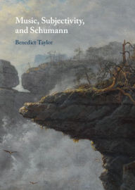 Title: Music, Subjectivity, and Schumann, Author: Benedict Taylor