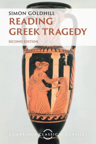 Title: Reading Greek Tragedy, Author: Simon Goldhill