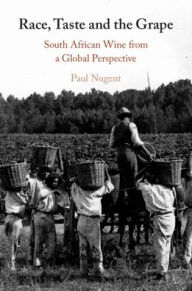 Title: Race, Taste and the Grape: South African Wine from a Global Perspective, Author: Paul Nugent