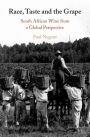 Race, Taste and the Grape: South African Wine from a Global Perspective