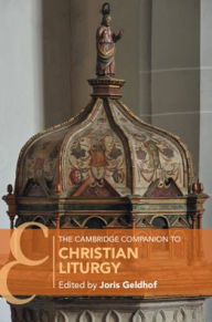Title: The Cambridge Companion to Christian Liturgy, Author: Joris Geldhof