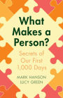 What Makes a Person?: Secrets of our first 1,000 days