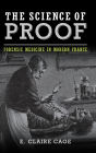 The Science of Proof: Forensic Medicine in Modern France