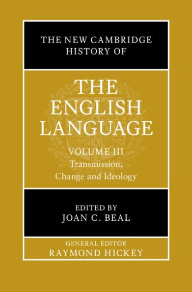 The New Cambridge History of the English Language: Volume 3: Transmission, Change and Ideology