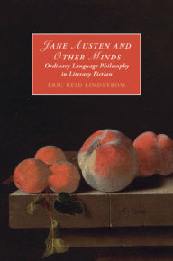 Title: Jane Austen and Other Minds: Ordinary Language Philosophy in Literary Fiction, Author: Eric Reid Lindstrom