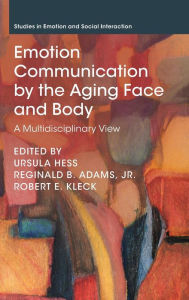 Title: Emotion Communication by the Aging Face and Body: A Multidisciplinary View, Author: Ursula Hess