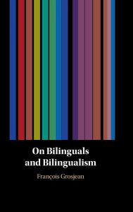 Title: On Bilinguals and Bilingualism, Author: François Grosjean