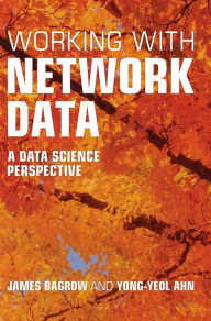 Title: Working with Network Data: A Data Science Perspective, Author: James Bagrow