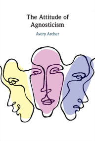 Title: The Attitude of Agnosticism, Author: Avery Archer